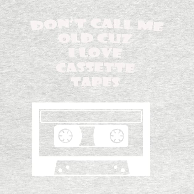 DONT CALL ME OLD CASSETTE WHITE by Prairie Ridge Designs